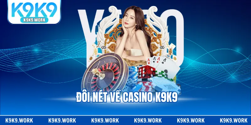 Đôi nét về casino K9K9