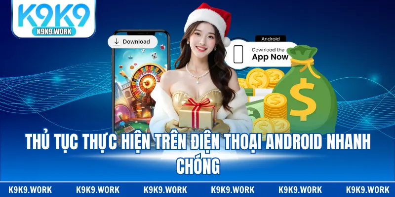 Thủ tục thực hiện trên điện thoại Android nhanh chóng